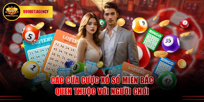 Các cửa cược xổ số miền Bắc quen thuộc với người chơi